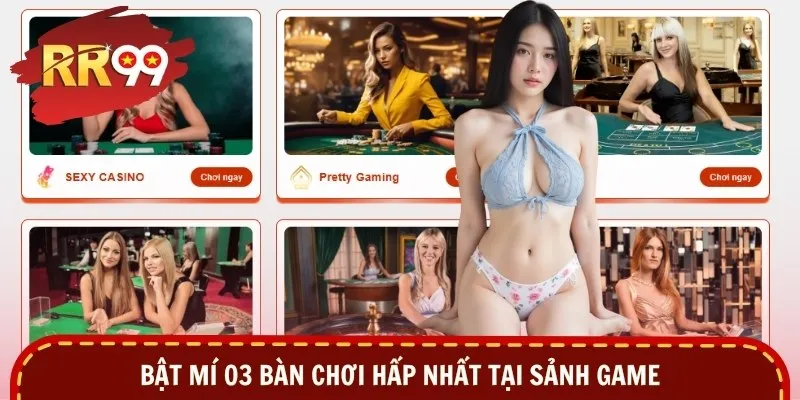Bật mí 03 bàn chơi hấp nhất tại sảnh game