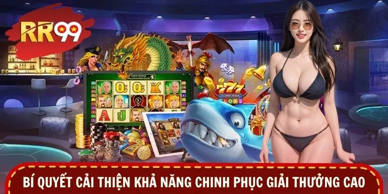 Bí quyết cải thiện khả năng chinh phục giải thưởng cao