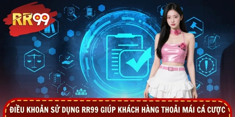 Điều khoản sử dụng RR99 giúp khách hàng thoải mái cá cược