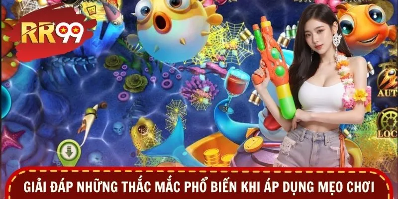 Giải đáp những thắc mắc phổ biến khi áp dụng mẹo chơi