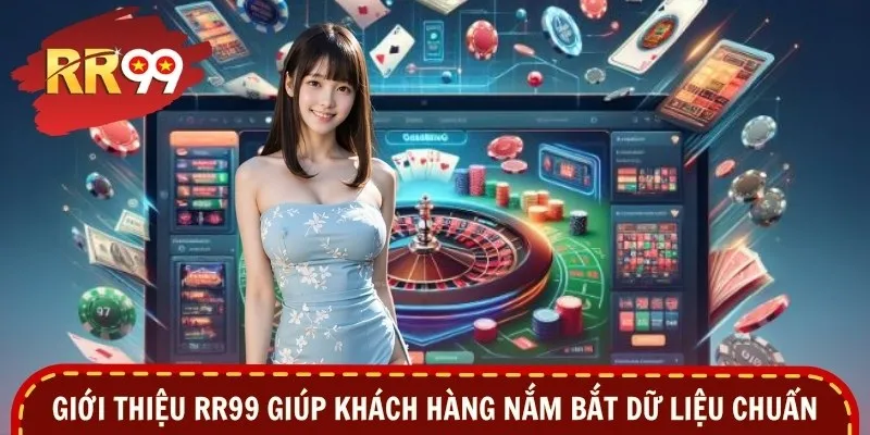 Giới thiệu RR99 giúp khách hàng nắm bắt dữ liệu chuẩn