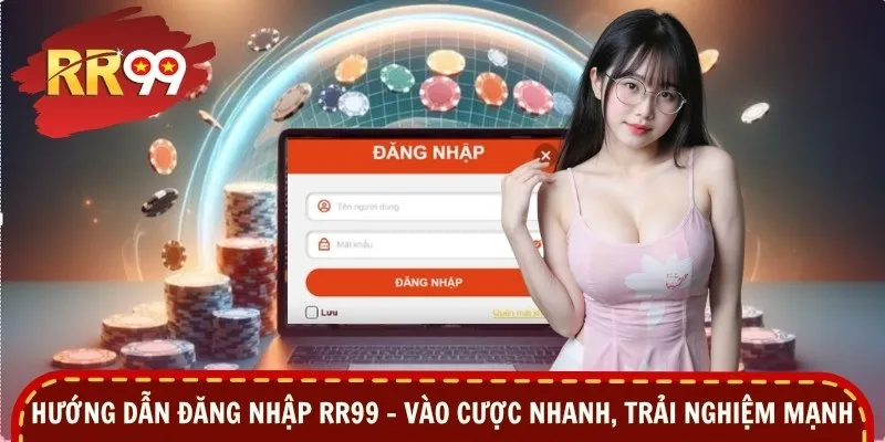 Hướng Dẫn Đăng Nhập RR99 – Vào Cược Nhanh, Trải Nghiệm Mạnh
