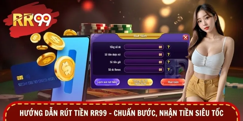 Hướng Dẫn Rút Tiền RR99 - Chuẩn Bước, Nhận Tiền Siêu Tốc