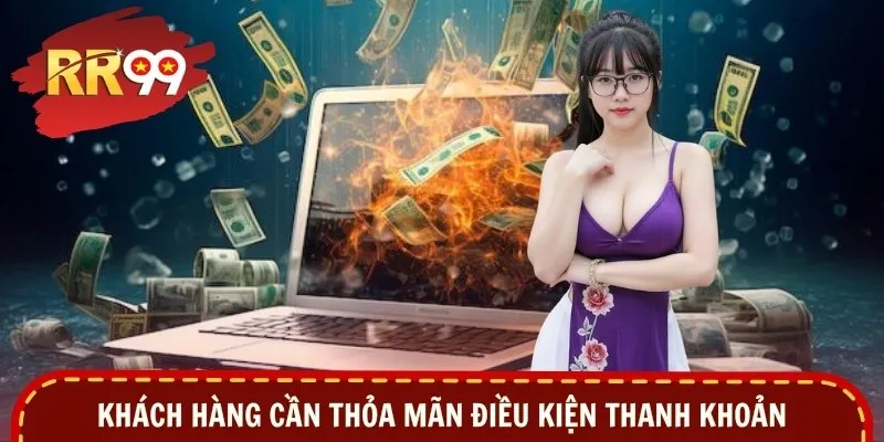 Khách hàng cần thỏa mãn điều kiện thanh khoản